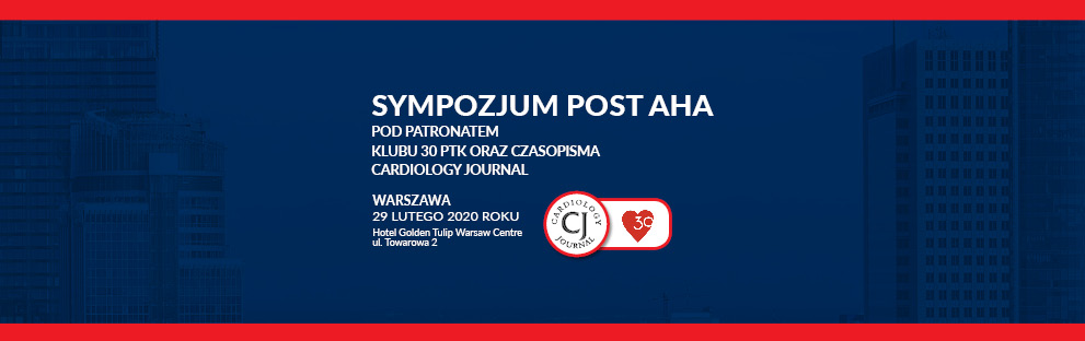 SYMPOZJUM POST AHA POD PATRONATEM KLUBU 30 PTK ORAZ CZASOPISMA CARDIOLOGY JOURNAL