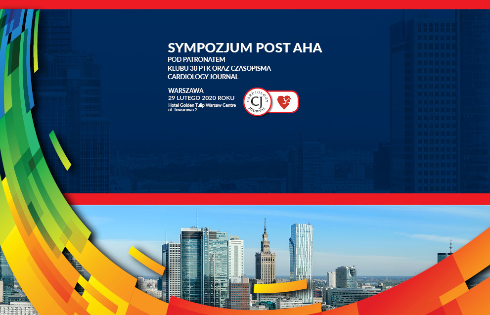 SYMPOZJUM POST AHA POD PATRONATEM KLUBU 30 PTK ORAZ CZASOPISMA CARDIOLOGY JOURNAL